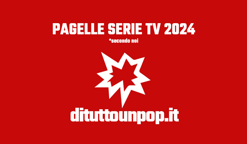 Pagelle serie tv 2024