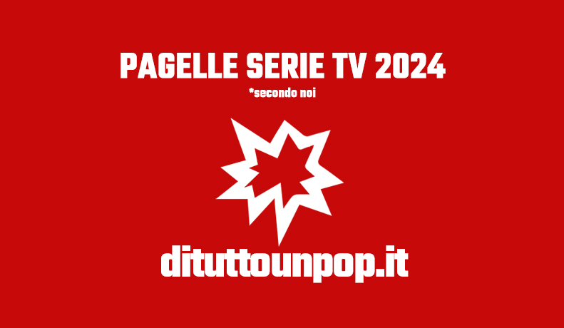 Pagelle 2024: le migliori serie tv da vedere (secondo noi) Pagelle 2024: le migliori serie tv da vedere (secondo noi)